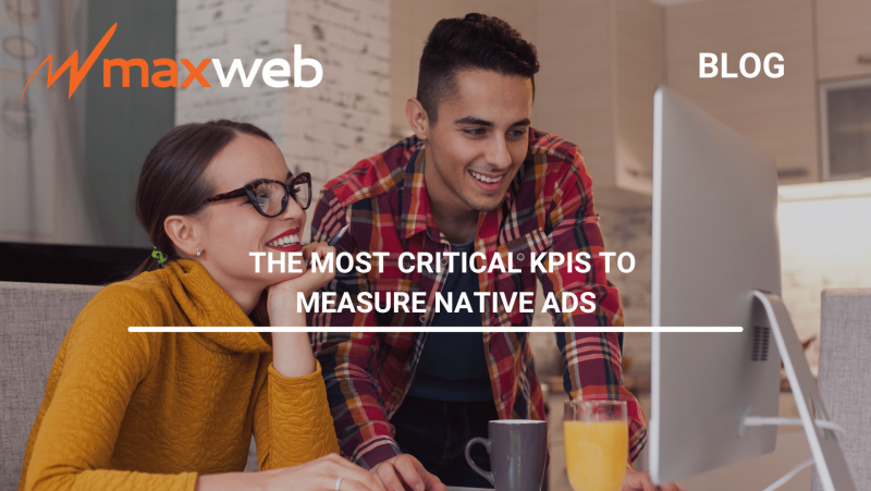The Most Critical KPIs To Measure Native Ads | MaxWeb Affiliate Network